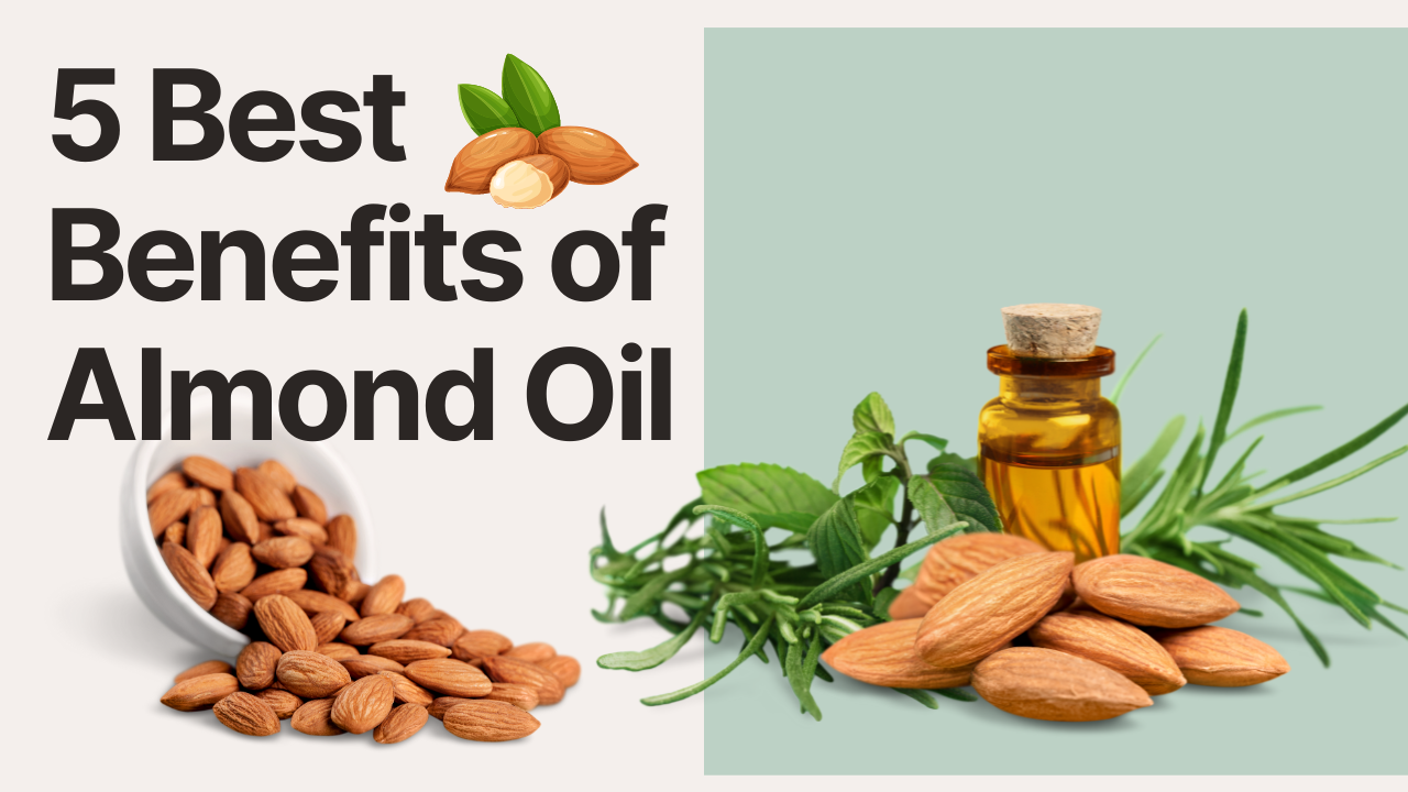 5 best benefits of almond oil with almond pictures